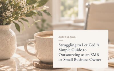 Struggling to Let Go? A Simple Guide to Outsourcing as an SMB or Small Business Owner